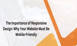 The Importance of Responsive Design: Why Your Website Must Be Mobile-Friendly